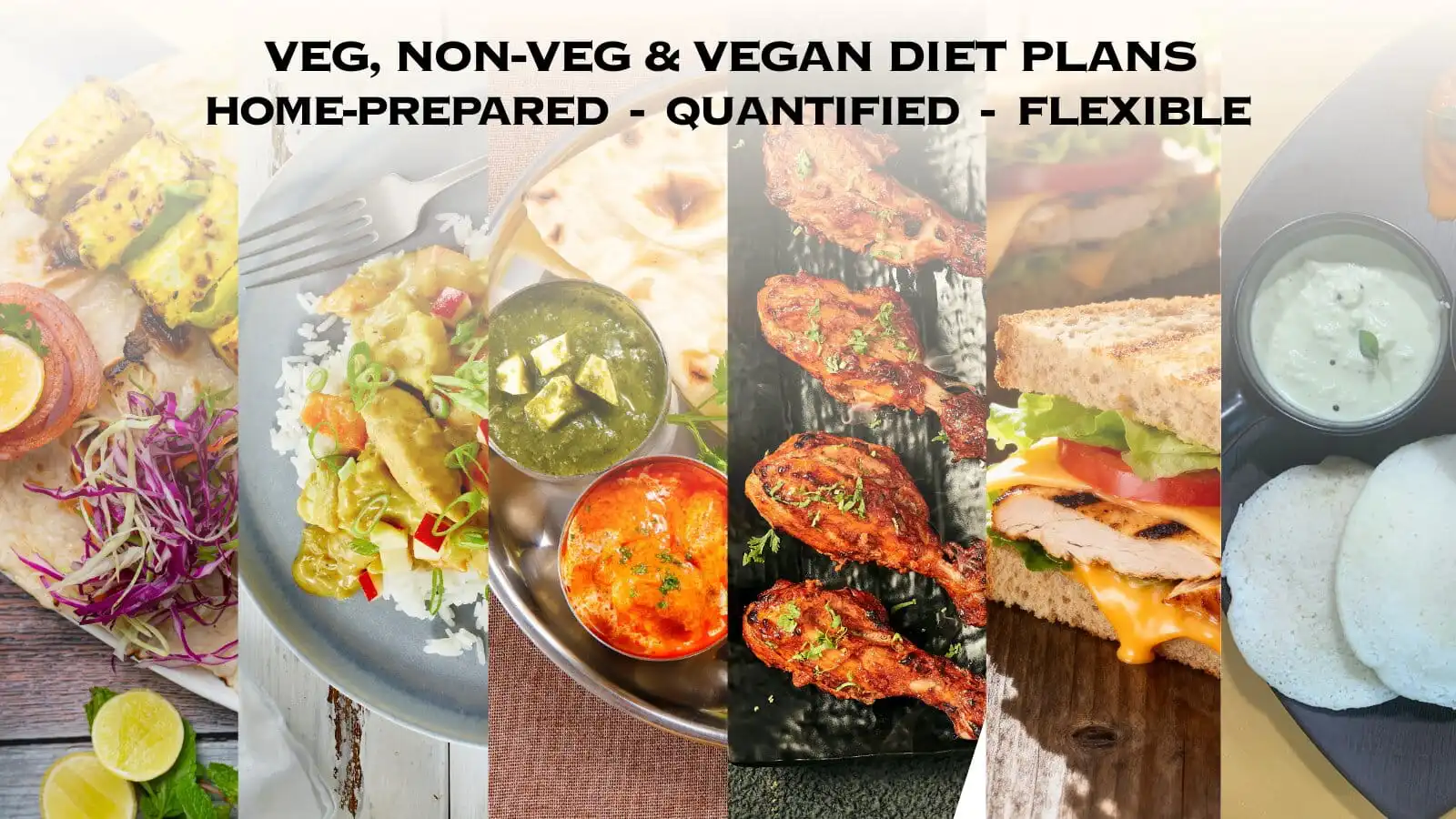 Veg, Non-veg & vegan diet plans. Home Prepared, Quantified & Flexible.