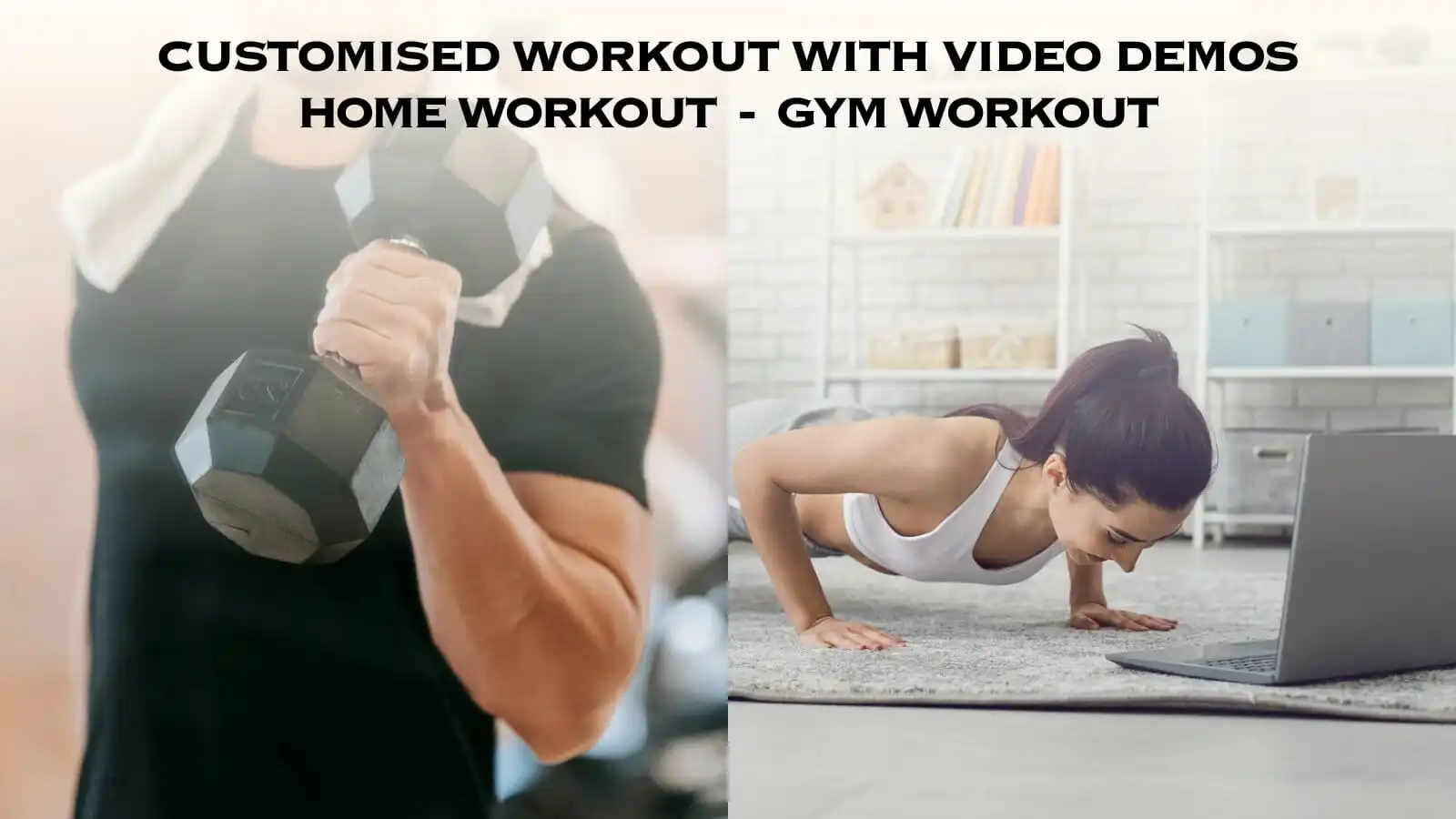 Customised workout with video demonstration, home and gym workouts.